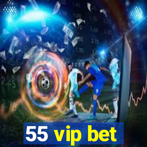 55 vip bet